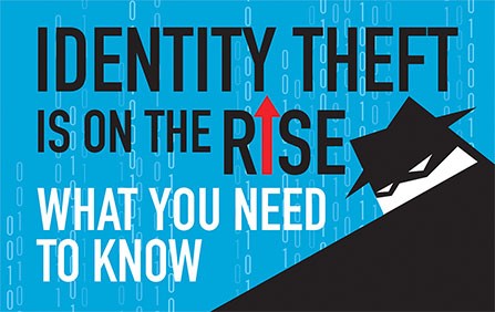 Identity theft is on the rise. What you need to know.
